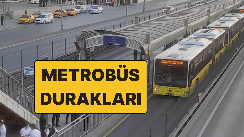 İstanbul Metrobüs Hatları ve Saatleri! İşte 2025 Metrobüs Söğütlüçeşme-Beylikdüzü Durakları ve Bilet Ücretleri