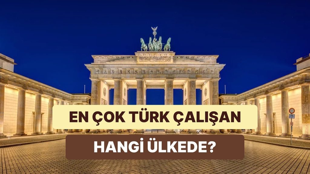 Türk Çalışanların Bulunduğu Ülkeler – Onedio