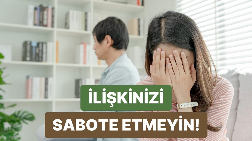 Kendi İlişkinizi Sabote Ediyor Olmanız Mümkün mü? Bunları Yapıyorsanız Evet!