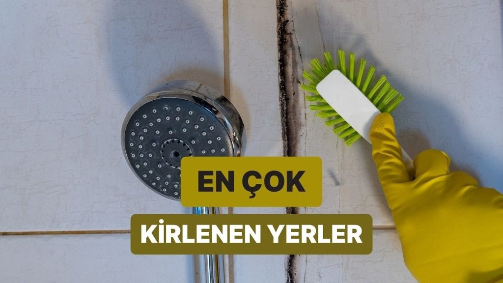 Dikkat! En Çok Kirlenen Ama En Az Temizlenen Yerler