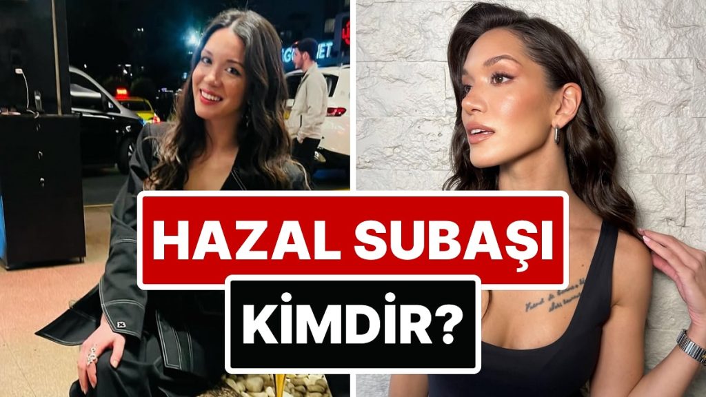Hazal Subaşı Kimdir, Kaç Yaşında, Nereli?