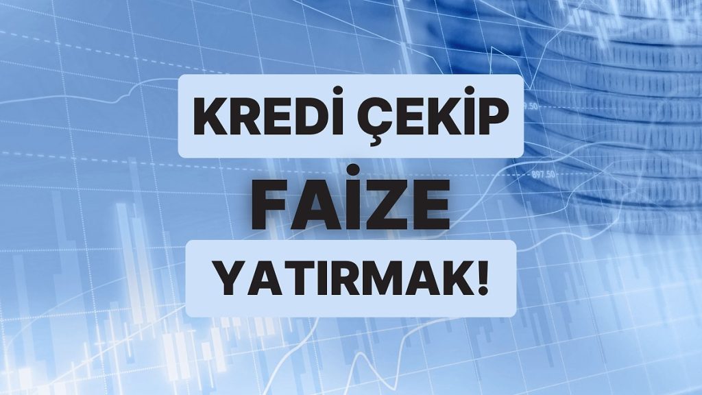 Kredi Çekip Faize Yatırmak! – Onedio