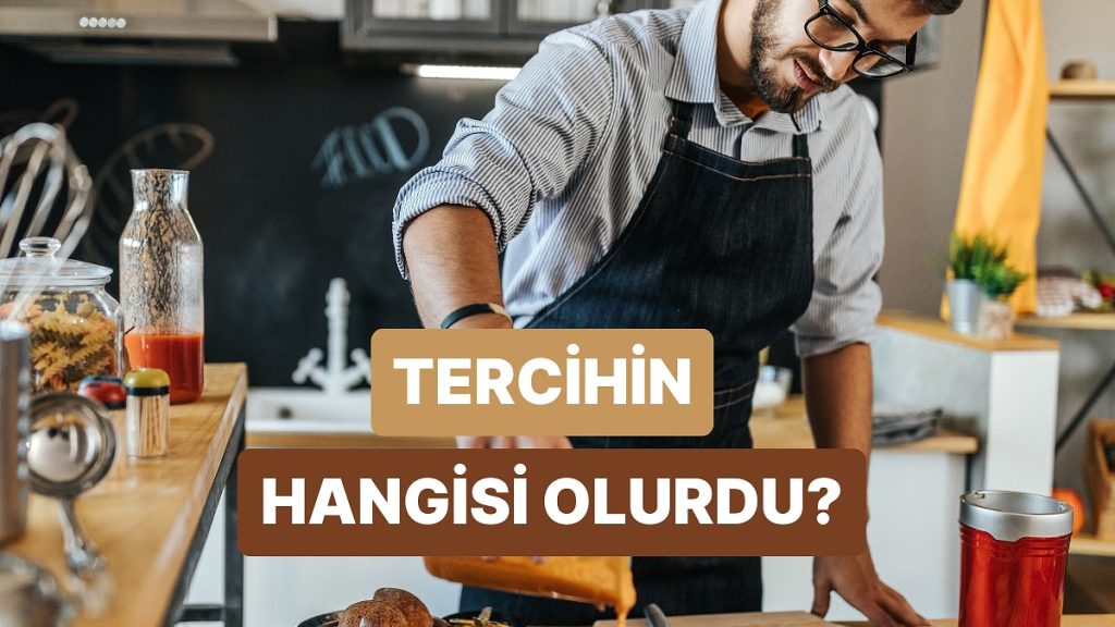 Hayattaki Tek Yemek Tercihin Hangisi Olurdu?