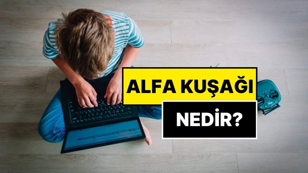Alfa Kuşağı Nedir? Alfa Kuşağı Hangi Yıllar?