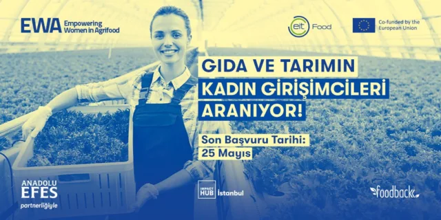 EWA Gıda ve Tarımda Değişim Yaratan Kadın Girişimci Programı’na Başvurular Başladı