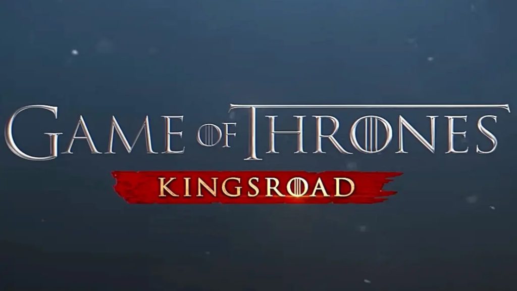Game of Thrones: Kingsroad Tam Sürüm Çıkış Tarihi Duyuruldu