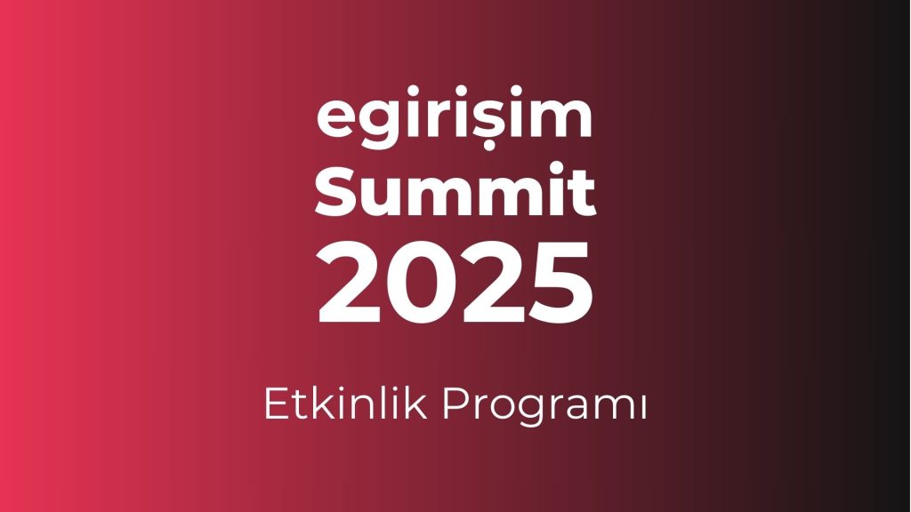 egirişim Summit 2025’in etkinlik programı belli oldu