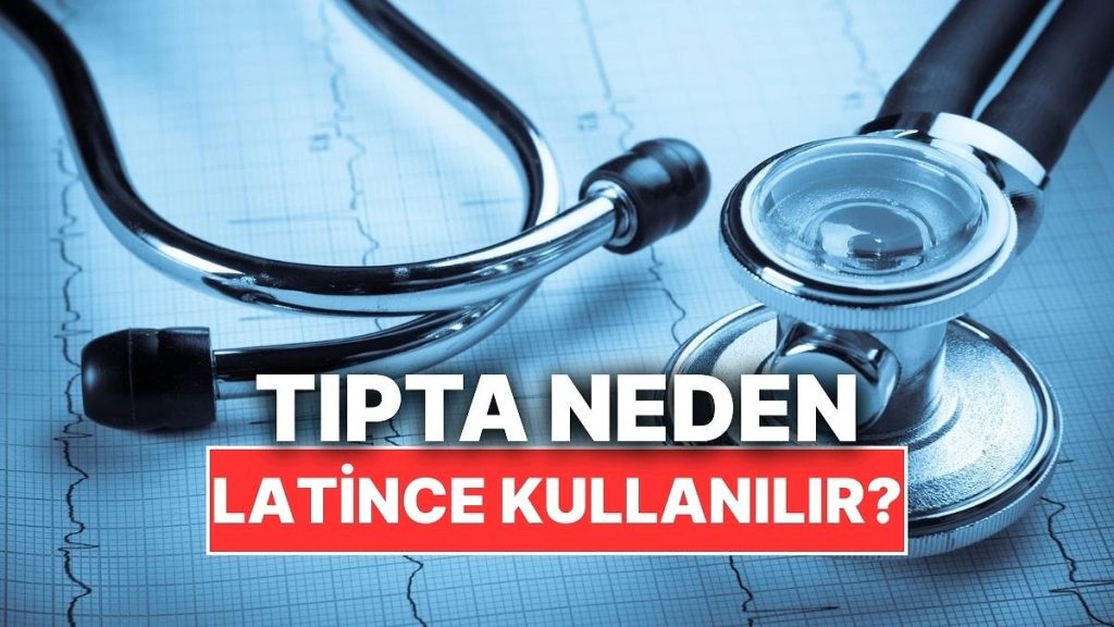 Tıp Terminolojisinde Neden Latince Kullanılır?