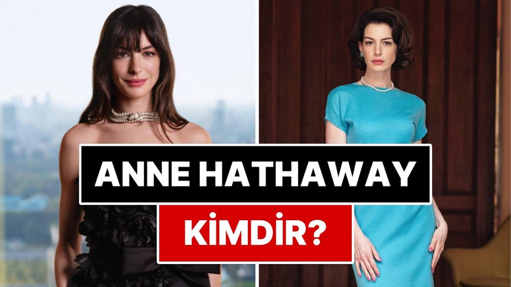 Anne Hathaway Kimdir? – Onedio