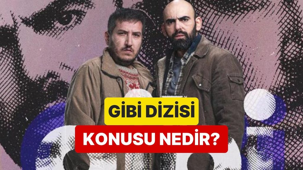 Gibi Konusu Nedir? – Onedio