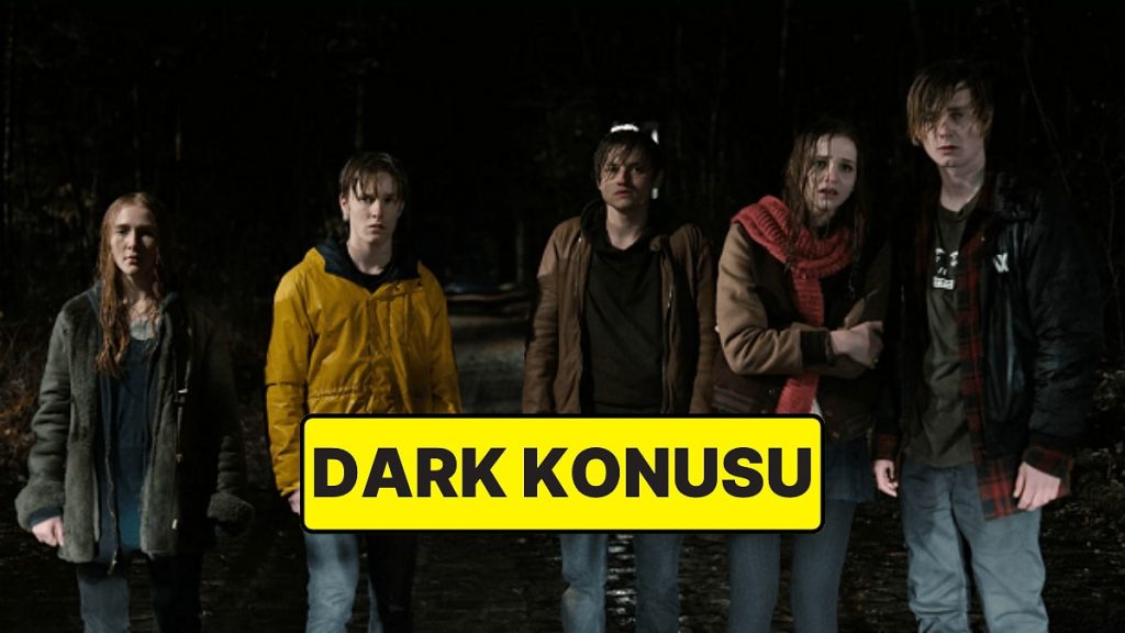 Dark Konusu Nedir? Dark Dizisi Oyuncuları ve Tüm Detaylar