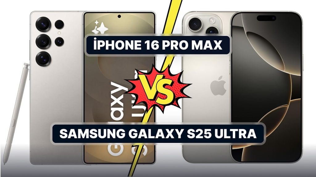 iPhone 16 Pro Max ve GalaxyS25 Ultra Karşılaştırma