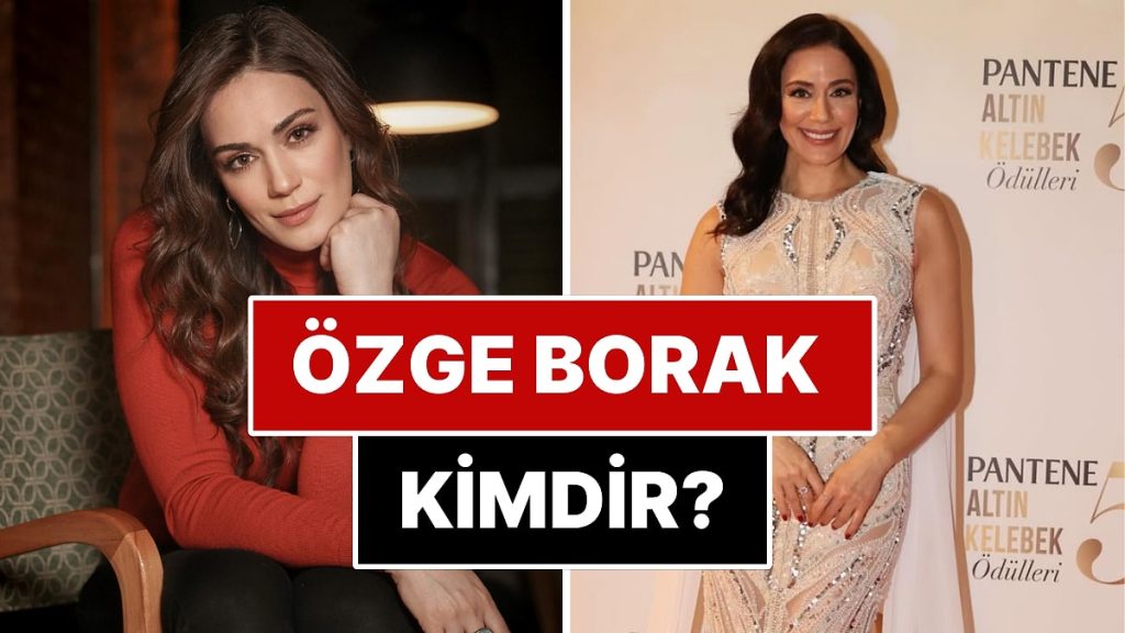 Özge Borak Kimdir? – Onedio