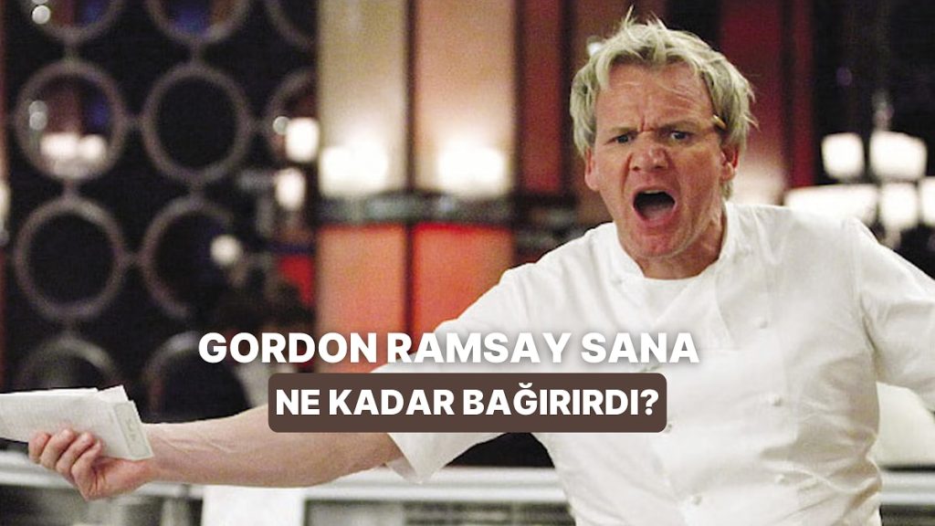 Gordon Ramsay Sana Ne Kadar Bağırırdı?