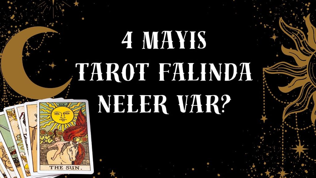 4 Mayıs 2025 Günlük Tarot Falı