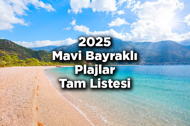 2025 Mavi Bayrak Ödülleri Açıklandı – 2025 Mavi Bayraklı Plajlar Tam Listesi