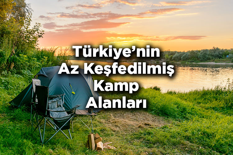 Türkiye’nin Az Keşfedilmiş Kamp Alanları