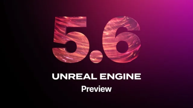 Unreal Engine 5.6 Çıktı, Hangi Yenilikleri Getiriyor?