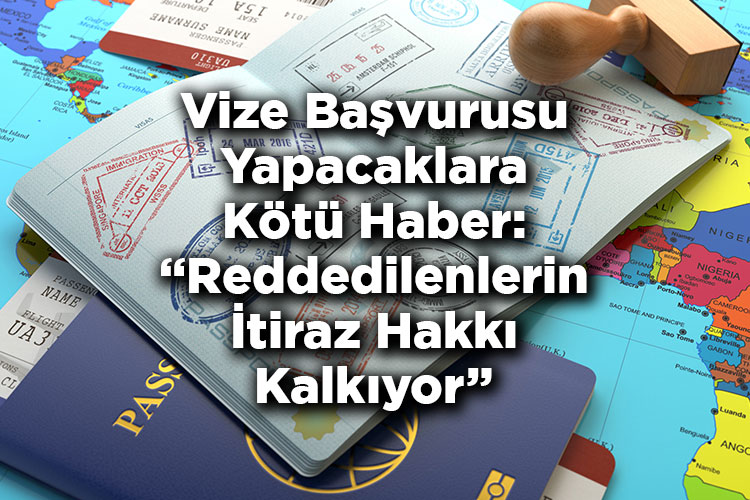 Vize Başvurusu Yapacaklara Kötü Haber: Reddedilenlerin İtiraz Hakkı Kalkıyor