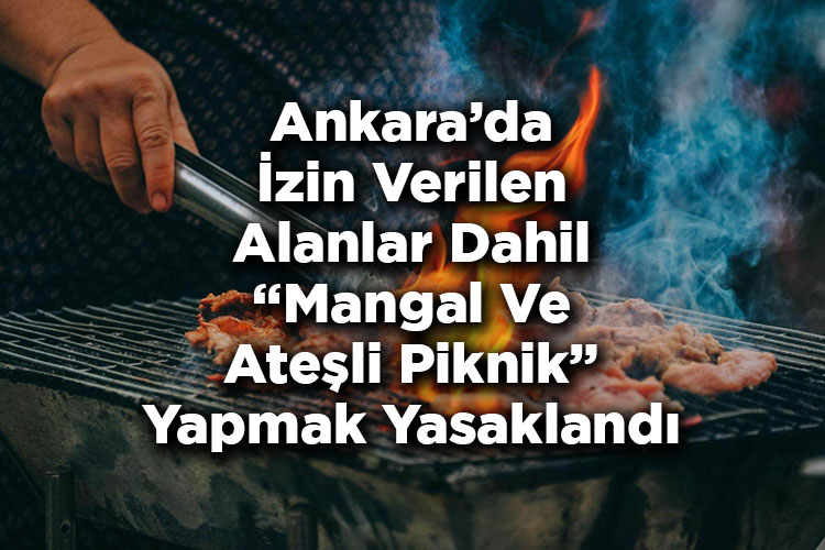 Ankara’da Piknik Yasağı: İzin Verilen Alanlar Dahil Mangal Ve Ateşli Piknik Yapmak Yasaklandı