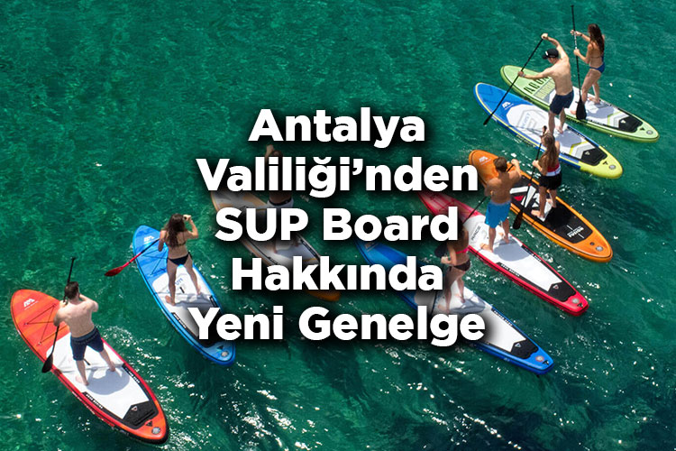 Antalya Valiliği’nden SUP Board Hakkında Yeni Genelge – SUP Board Yapmak Yasak Mı?