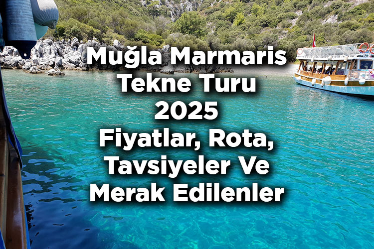Muğla’da 13 Farklı Tekne Turu: Fiyatlar, Rotalar, Tavsiyeler ve Merak Edilenler
