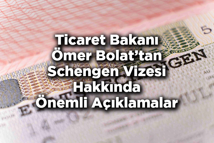 Ticaret Bakanı Ömer Bolat’tan Schengen Vizesi Hakkında Önemli Açıklamalar