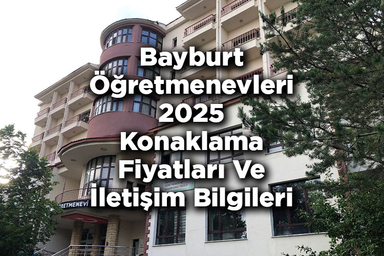 Bayburt Öğretmenevleri 2025 Konaklama Fiyatları Ve İletişim Bilgileri