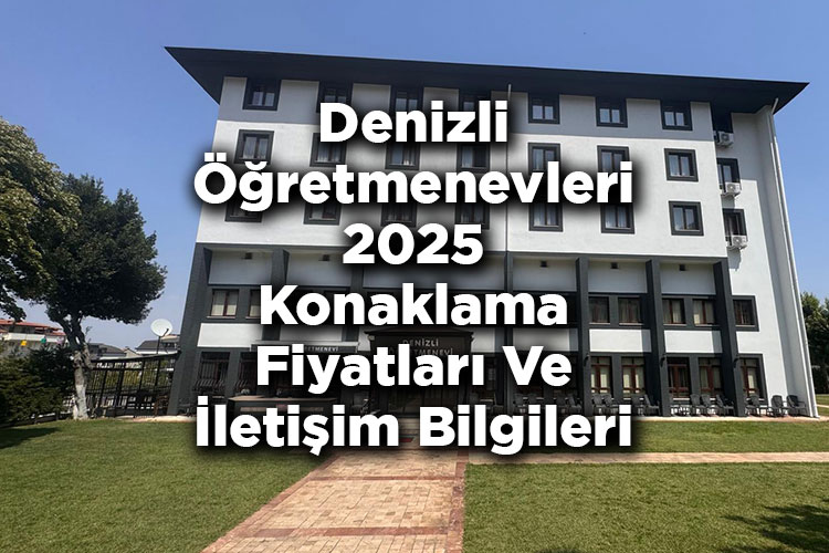 Denizli Öğretmenevleri 2025 Konaklama Fiyatları Ve İletişim Bilgileri