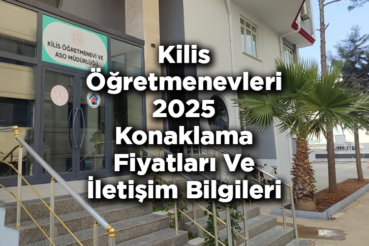 Kilis Öğretmenevleri 2025 Konaklama Fiyatları Ve İletişim Bilgileri