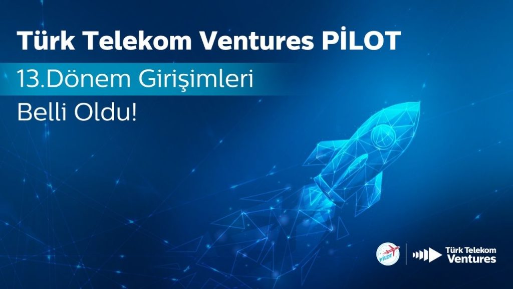 Türk Telekom Ventures’ın hızlandırma programı PİLOT’un 13. dönemine kabul edilen 10 girişim