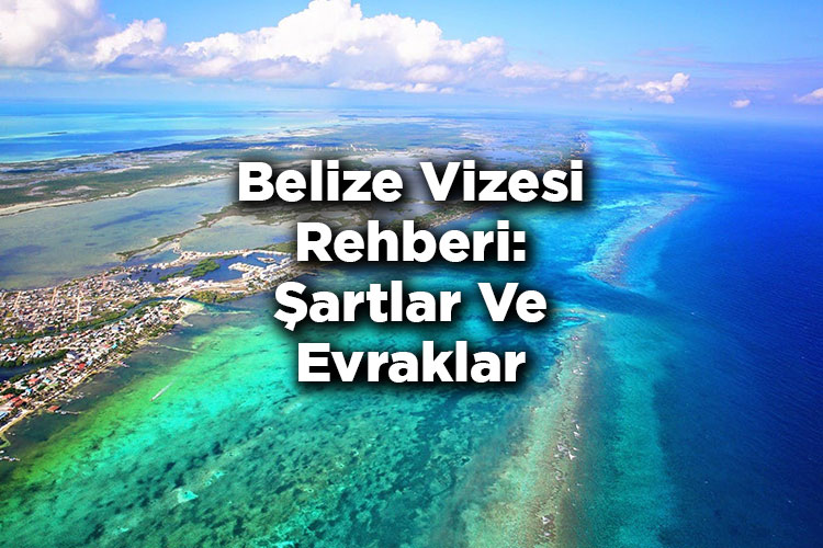 Belize Vizesi Rehberi: Şartlar Ve Evraklar