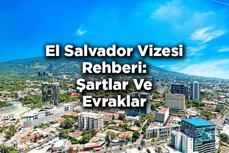 El Salvador Vizesi Rehberi: Şartlar Ve Evraklar
