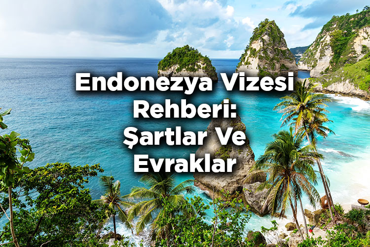 Endonezya Vizesi Rehberi: Şartlar Ve Evraklar