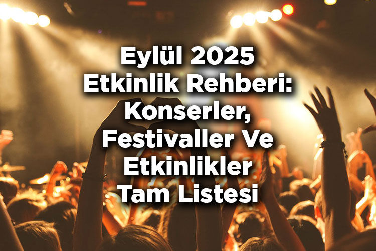 Eylül 2025 Etkinlik Rehberi: Konserler, Festivaller Ve Tüm Etkinlikler Tam Listesi