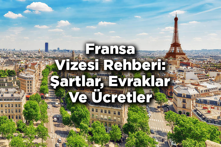 Fransa Vizesi Rehberi: Şartlar, Evraklar Ve Ücretler