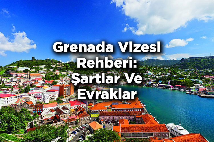 Grenada Vizesi Rehberi: Şartlar Ve Evraklar