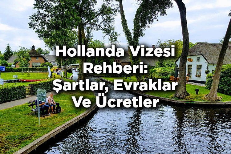 Hollanda Vizesi Rehberi: Şartlar, Evraklar Ve Ücretler