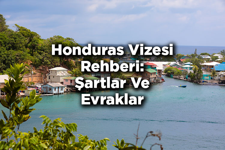 Honduras Vizesi Rehberi: Şartlar Ve Evraklar