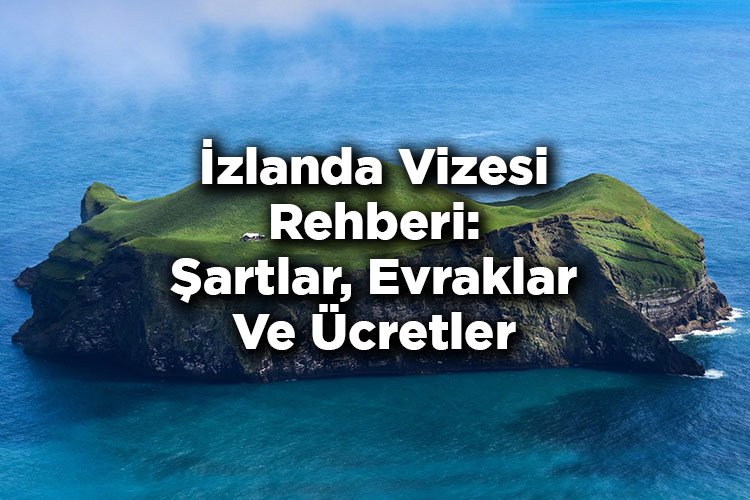 İzlanda Vizesi Rehberi: Şartlar, Evraklar Ve Ücretler