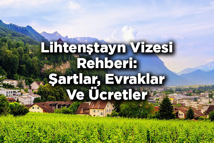 Lihtenştayn Vizesi Rehberi: Şartlar, Evraklar Ve Ücretler