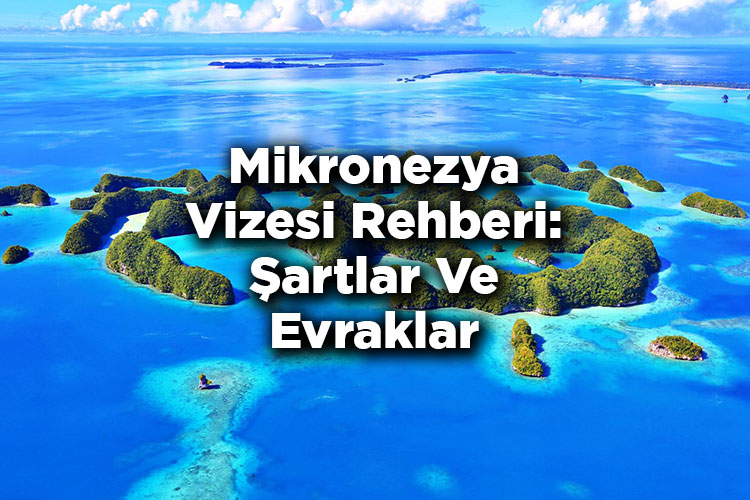 Mikronezya Vizesi Rehberi: Şartlar Ve Evraklar