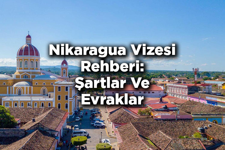 Nikaragua Vizesi Rehberi: Şartlar Ve Evraklar