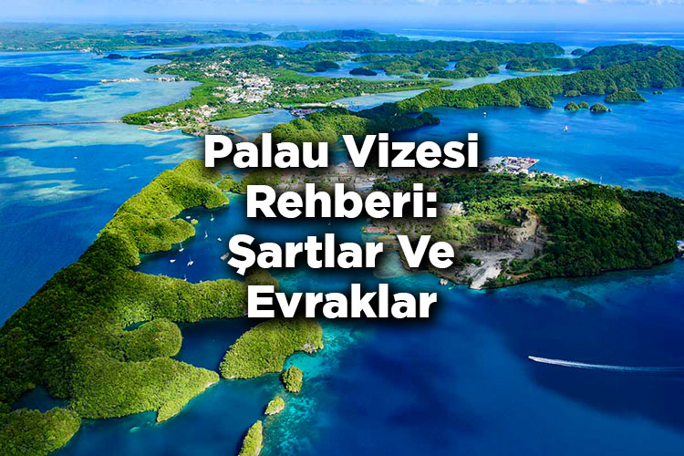 Palau Vizesi Rehberi: Şartlar Ve Evraklar