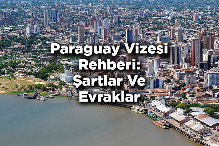 Paraguay Vizesi Rehberi: Şartlar Ve Evraklar