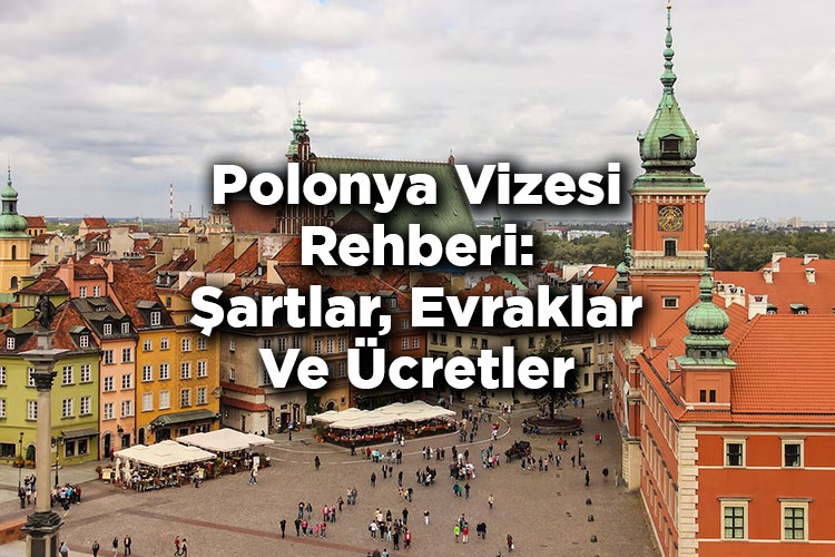 Polonya Vizesi Rehberi: Şartlar, Evraklar Ve Ücretler