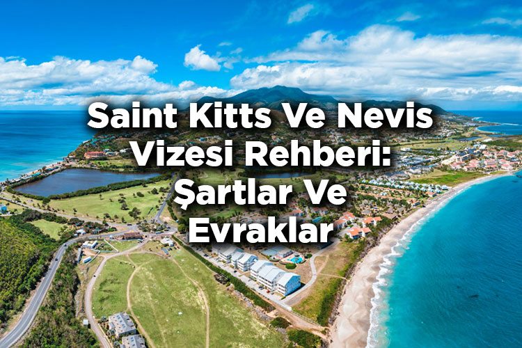 Saint Kitts Ve Nevis Vizesi Rehberi: Şartlar Ve Evraklar
