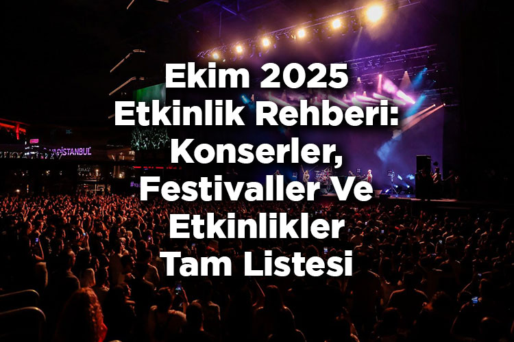 Ekim 2025 Etkinlik Rehberi: Konserler, Festivaller Ve Tüm Etkinlikler Tam Listesi